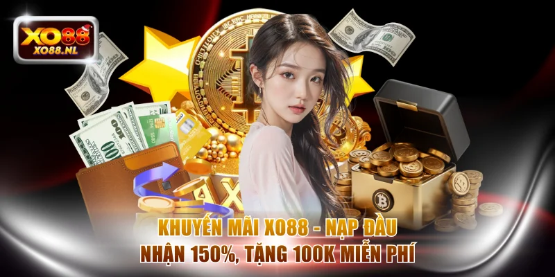 Khuyến Mãi XO88 - Nạp Đầu Nhận 150%, Tặng 100K Miễn Phí - Treasure89